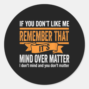 Sarcastic If You Dont Like Me Funny Joke Adults Classic Round Sticker