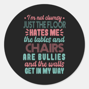 Sarcastic Im Not Clumsy I'm Not Clumsy Classic Round Sticker
