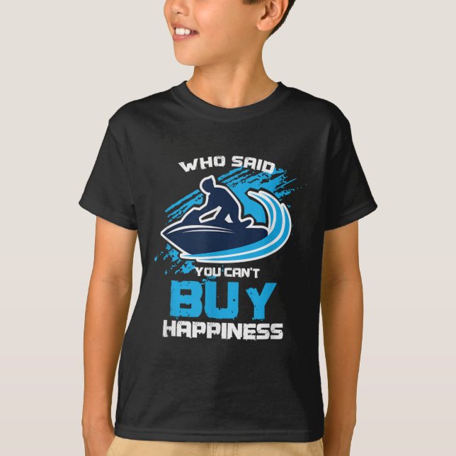 Sarcastic Jet Skier Jetsksi Can't Buy Hapness  T-Shirt (Front)