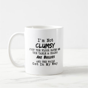 Sarcastic Joke, Funny Quote on Mug, I'm Not Clumsy Coffee Mug