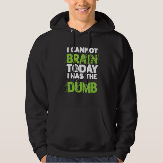 Sarcastic Jokes  I Cannot Brain Today I Has The Du Hoodie