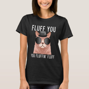 Sarcastic Kitten Cat Says Fluff You You Fluffin Fl T-Shirt