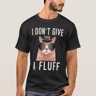 Sarcastic Kitten Cat Says I Don't Give A Fluff T-Shirt