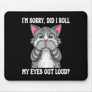 Sarcastic Kitten Did I Roll My Eyes Out Loud Cat L Mouse Pad