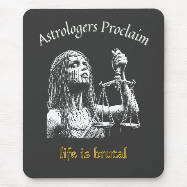 Sarcastic Libra Horoscope – Life Is Brutal Mouse Pad (Front)