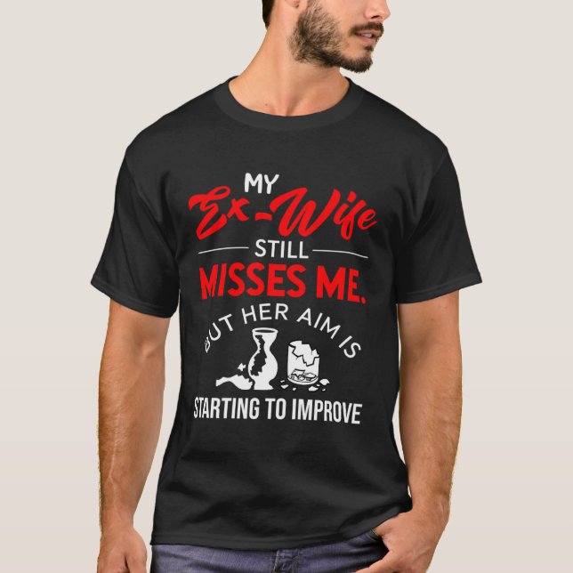 Sarcastic My Ex Wife Misses Me Break Up Colourful  T-Shirt (Front)
