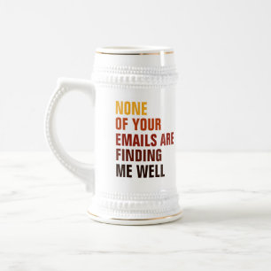 Sarcastic None Of Your Emails Find Me Humour Beer Stein