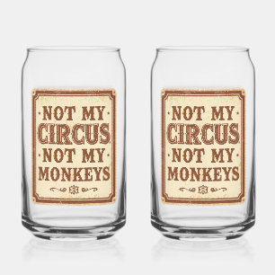 Sarcastic Not My Circus Not My Monkeys Can Glass