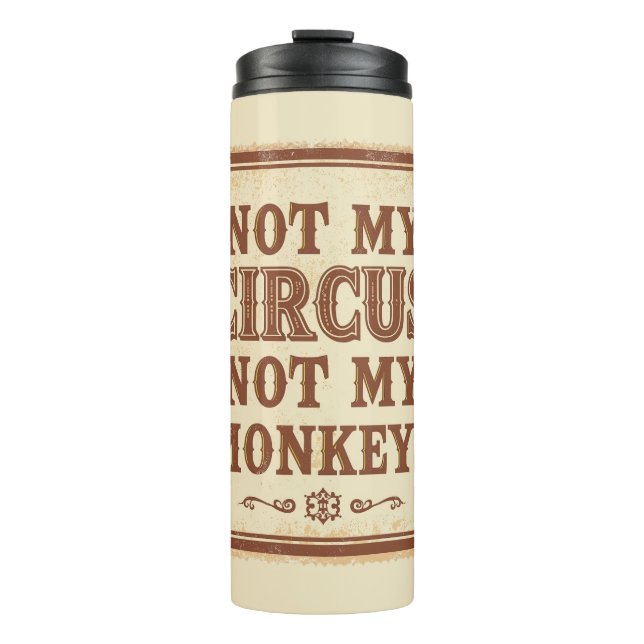 Sarcastic Not My Circus Not My Monkeys Thermal Tumbler (Front)