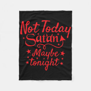 Sarcastic Not Today Satan Maybe Tonight Halloween Fleece Blanket