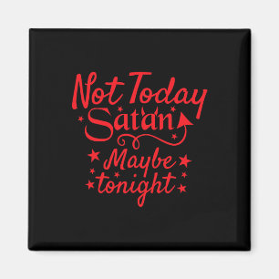 Sarcastic Not Today Satan Maybe Tonight Halloween Magnet