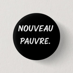 Sarcastic Nouveau Pauvre Trendy Financial Humor 1 Inch Round Button