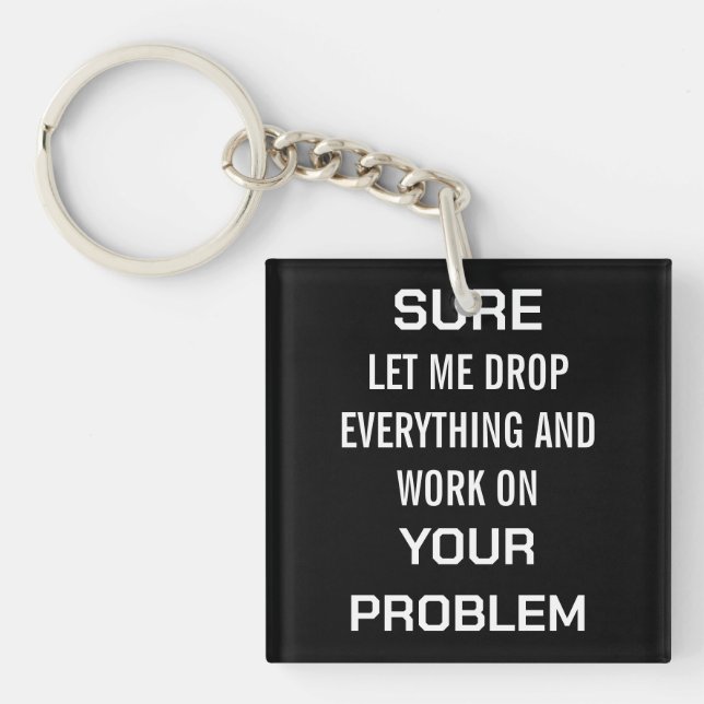 Sarcastic Office Humour Sure Let Me Drop Everythin Keychain (Front)