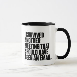 Sarcastic Office Joke Survived Another Meeting Mug