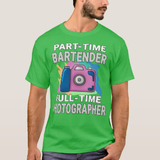 Sarcastic Parttime Bartender Fulltime Photographer T-Shirt