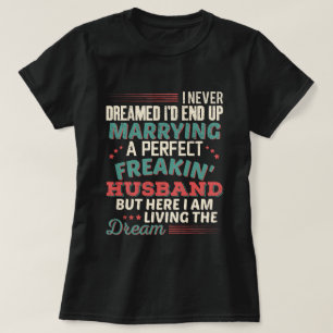 Sarcastic Perfect Freakin Husband Wife Humour T-Shirt
