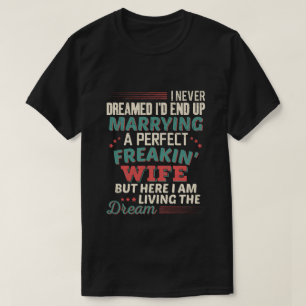 Sarcastic Perfect Freakin Wife Husband Humour T-Shirt