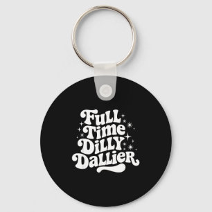 Sarcastic Quote Dilly Dally Saying Gift Silly Dill Keychain