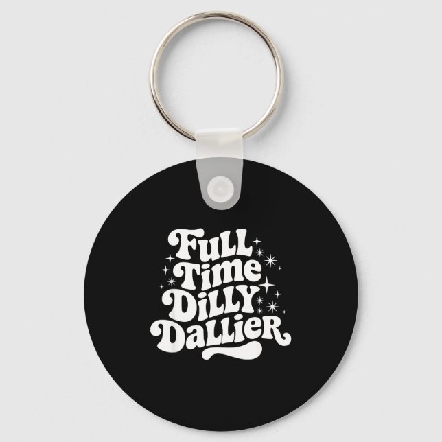 Sarcastic Quote Dilly Dally Saying Gift Silly Dill Keychain (Front)
