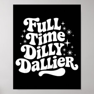 Sarcastic Quote Dilly Dally Saying Gift Silly Dill Poster