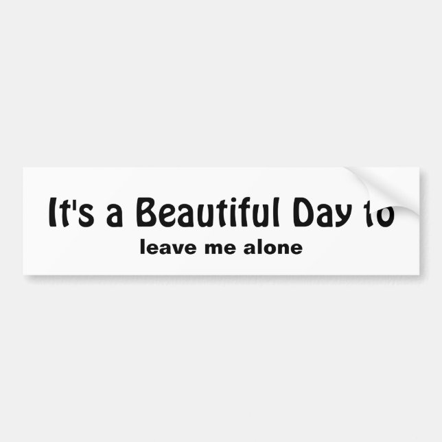 Sarcastic Quote for Those Wanting to be left alone Bumper Sticker (Front)