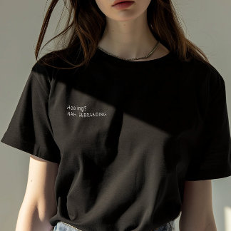  Sarcastic Quote "Healing? Nah. Rebranding." Woman T-Shirt