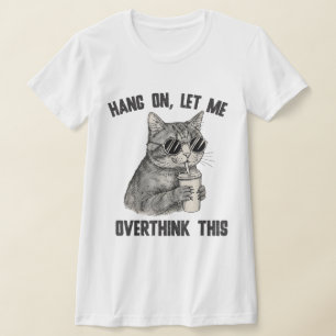 Sarcastic Quote Hold On Let Me Overthink This T-Shirt