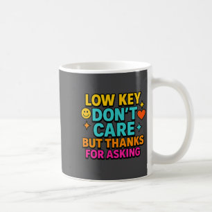 Sarcastic Quote, Low Key Dont Care But Thanks For  Coffee Mug