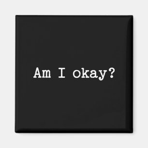 Sarcastic Quote Saying Am I Okay Work Office Meme  Magnet