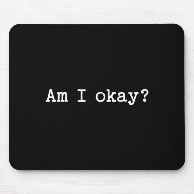 Sarcastic Quote Saying Am I Okay Work Office Meme  Mouse Pad (Front)