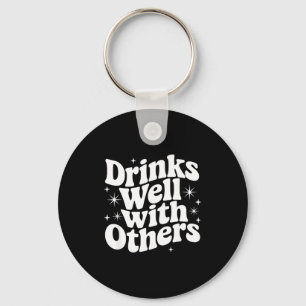 Sarcastic Quote Saying Gift Drinks Well With Other Keychain
