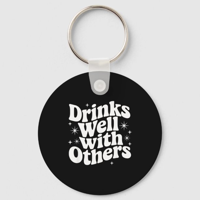 Sarcastic Quote Saying Gift Drinks Well With Other Keychain (Front)