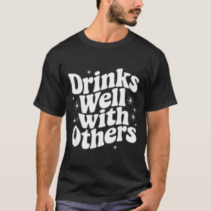 Sarcastic Quote Saying Gift Drinks Well With Other T-Shirt