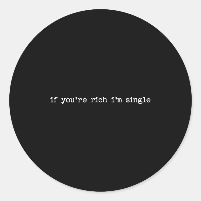 Sarcastic Quote Saying Gift If You're Rich I'm Sin Classic Round Sticker (Front)