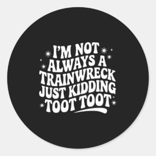Sarcastic Quote Saying Gift I'm Not Always A Train Classic Round Sticker