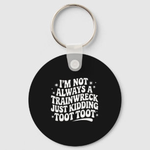 Sarcastic Quote Saying Gift I'm Not Always A Train Keychain