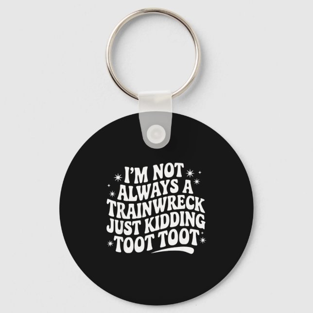 Sarcastic Quote Saying Gift I'm Not Always A Train Keychain (Front)