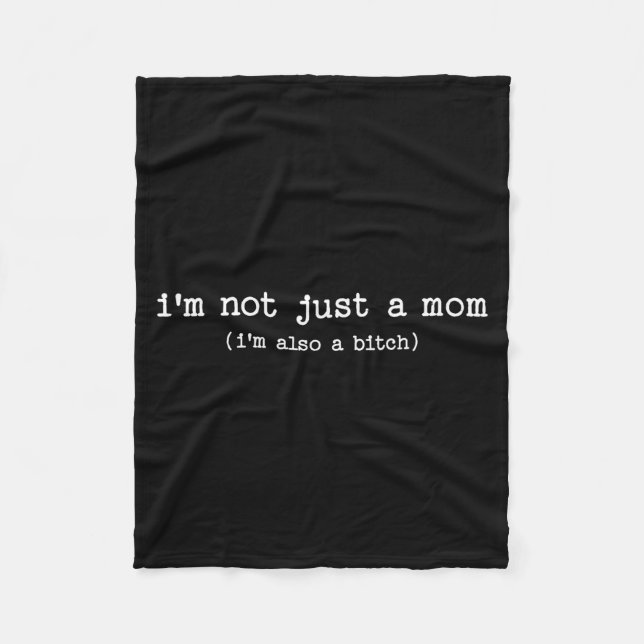 Sarcastic Quote Saying Gift I'm Not Just A Mom I'm Fleece Blanket (Front)