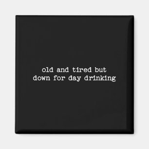 Sarcastic Quote Saying Gift Old Tired Down For Day Magnet