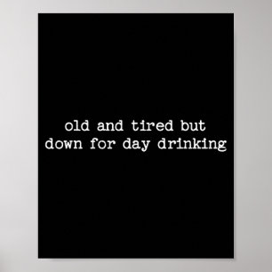 Sarcastic Quote Saying Gift Old Tired Down For Day Poster