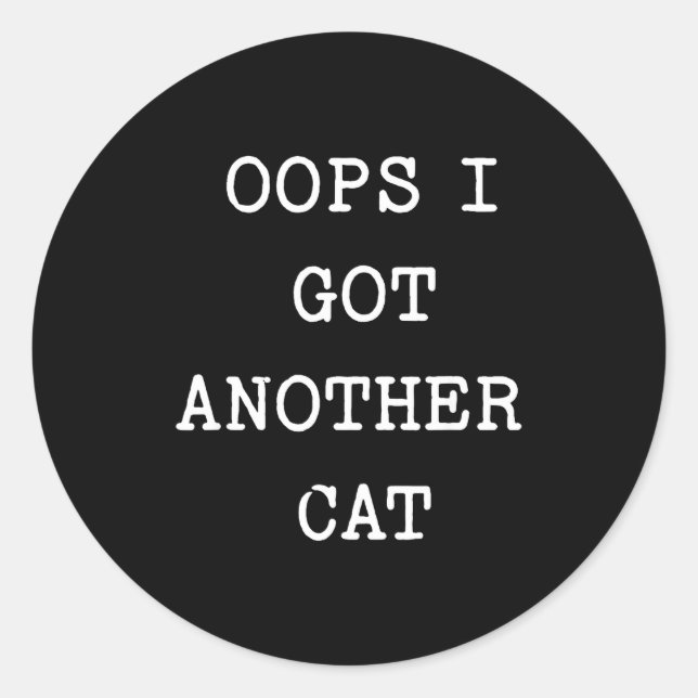 Sarcastic Quote Saying Gift Oops I Got Another Cat Classic Round Sticker (Front)
