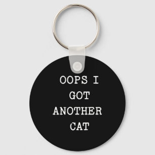 Sarcastic Quote Saying Gift Oops I Got Another Cat Keychain