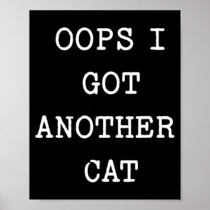Sarcastic Quote Saying Gift Oops I Got Another Cat Poster