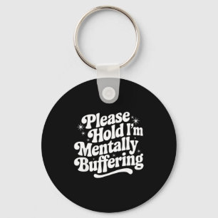 Sarcastic Quote Saying Gift Please Hold Mentally B Keychain