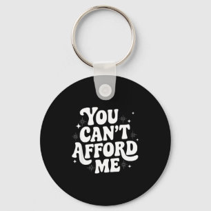 Sarcastic Quote Saying Gift You Can't Afford Me Im Keychain