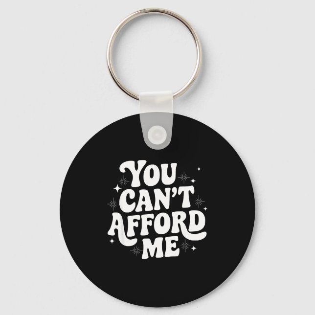 Sarcastic Quote Saying Gift You Can't Afford Me Im Keychain (Front)