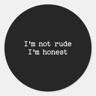 Sarcastic Quote Saying I'm Not Rude I'm Honest Fun Classic Round Sticker