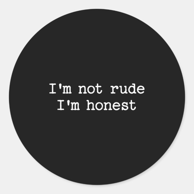 Sarcastic Quote Saying I'm Not Rude I'm Honest Fun Classic Round Sticker (Front)
