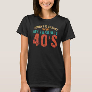 Sarcastic Quote Sorry I'm Cranky I'm In My Terribl T-Shirt