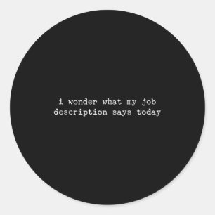 Sarcastic Quote Work Saying Snarky Gift For Office Classic Round Sticker